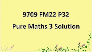 970932FM22 CAIE Alevel Pure Mathematics 3 Solution [upl. by Lazaruk]