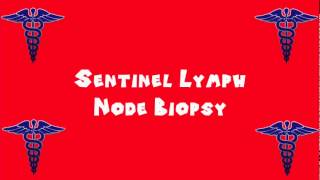 Pronounce Medical Words ― Sentinel Lymph Node Biopsy [upl. by Earased]