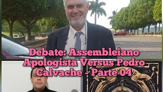 Debate Assembleiano Apologista Versus Pedro Calvache  Parte 04  Parte 2833 [upl. by Latouche]