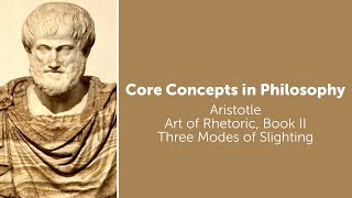 Aristotle Rhetoric book 2  Three Modes of Slighting  Philosophy Core Concepts [upl. by Hollingsworth]