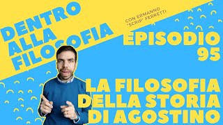 La filosofia della storia di Agostino Dentro alla filosofia episodio 95 [upl. by Ynabe259]