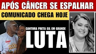 BRASIL CHORA DIRETO DO HOSPITAL CANTORA PRETA GIL AOS 50 ANOS APÓS CÂNCER COMUNCADO É CONFIRMADO [upl. by Tybi661]