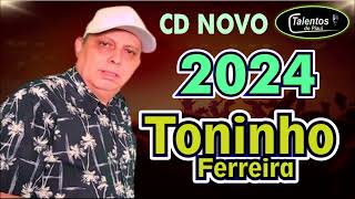 TONINHO FERREIRA  CD NOVO 2024 [upl. by Juley115]