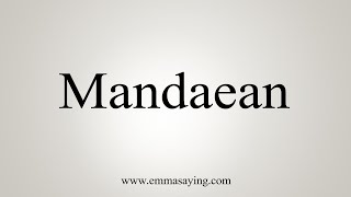 How To Say Mandaean [upl. by Milah]