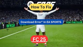 How To Fix “Download Error” In EA SPORTS FC 25 [upl. by Gerson705]