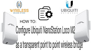 How to configure Ubiquiti NanoStation Loco M2 as a transparent point to point wireless bridge [upl. by Roscoe]