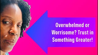 Overwhelmed or Worrisome Trust in something greater [upl. by Sorac]