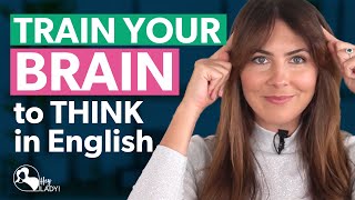 TRAIN YOUR BRAIN to Think in English  4 Ways to Practise [upl. by Lechner751]