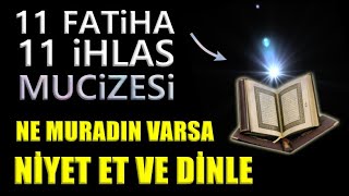 11 fatiha 11 ihlas sesli dinleti ile ne muradın varsa niyet et ve izleBak neler yaşanacak inş [upl. by Solhcin344]