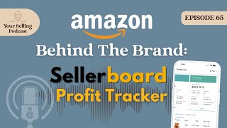 Ep 65  Amazon Behind The Brand SellerBoard Profit amp Tracker for Retail Arbitrage Wholesale amp More [upl. by Mcfadden]