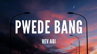 Hev Abi  Pwede Bang Lyrics [upl. by Beaston]