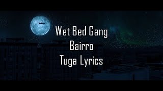 Wet Bed Gang  Bairro Letra [upl. by Sharman]