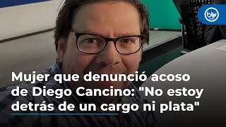 Mujer que denunció acoso sexual de Diego Cancino quotNo estoy detrás de un cargo ni plataquot [upl. by Eelhsa]