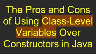 The Pros and Cons of Using ClassLevel Variables Over Constructors in Java [upl. by Hnahc532]