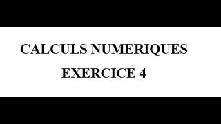 Calculs Numériques Exercice 4 [upl. by Aerdnahc]