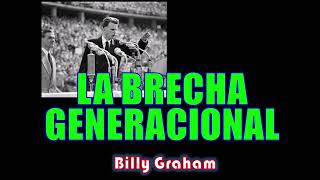 LA BRECHA GENERACIONAL  Por Billy Graham [upl. by Darrin946]