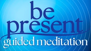 Guided Meditation for Presence  BE HERE NOW [upl. by Anytsirhc]