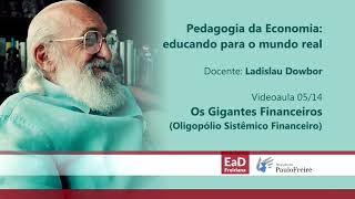 Pedagogia da Economia · Aula 514 Os Gigantes Financeiros Oligopólio Sistêmico Financeiro [upl. by Lyford913]