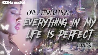 432Hz  Everything in my life is perfect ONE AFFIRMATION [upl. by Ayek]