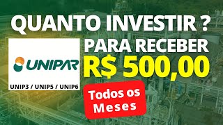 UNIPAR  QUANTO INVESTIR  PARA RECEBER R500 MENSAIS [upl. by Iturhs]