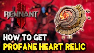 Remnant 2 How to get PROFANE HEART RELIC  The Forgotten Kingdom DLC [upl. by Neelra351]