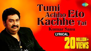 Tumi Achho Eto Kachhe Tai  lyrical Video তুমি আছো এতো কাছে তাই  Kumar Sanu  Bengali Song [upl. by Deer]