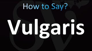 How to Pronounce Vulgaris correctly [upl. by Sib]