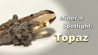 Mineral Spotlight  Topaz [upl. by Arturo]