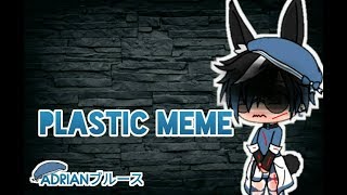 Plastic meme  Gacha life  600 Subsribers Special FT Me Irl and My new OC [upl. by Eiramanitsirhc]