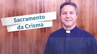 Qual o sentido do Sacramento da Crisma [upl. by Chyou]