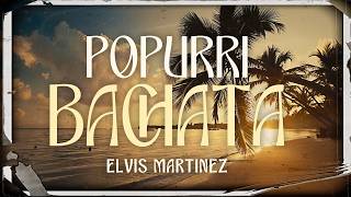 Popurrí de Bachata Exitos Vol 1  Elvis Martinez [upl. by Willner]