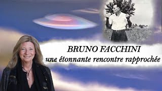 BRUNO FACCHINI une étonnante rencontre rapprochée [upl. by Butterfield147]