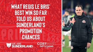 What Regis Le Bris best win so far told us about Sunderlands promotion chances [upl. by Clayborne245]