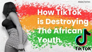 How Tiktok is Destroying The African Youth [upl. by Eneleahs]