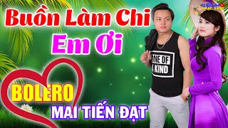 Mai Tiến Đạt LK Cha Cha Cha Bolero 2021 Phối Mới Cực Chuẩn  LK Buồn Làm Chi Em Ơi Cực Kỳ Hay [upl. by Beatrix689]