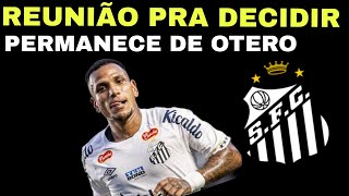 🚨 REUNIÃO QUE DECIDIRA A PERMANÊNCIA DE OTERO NO SANTOS A VOLTA PRA SÉRIE A É HOJE [upl. by Swamy]