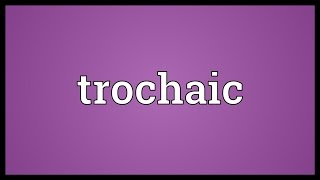 Trochaic Meaning [upl. by Ronda392]