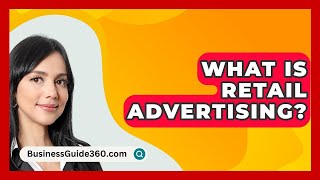 What Is Retail Advertising  BusinessGuide360com [upl. by Steel794]