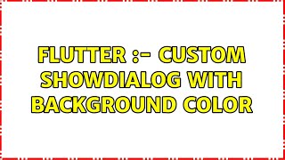 Flutter  Custom showDialog with background Color 2 Solutions [upl. by Sigismund]