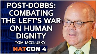 Tom McClusky  PostDobbs Combating the Left’s War on Human Dignity  NatCon 4 [upl. by Kristal840]