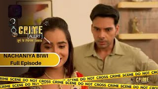 CRIME ALERT FULL EPISODE  NACHANIYA BIWI  क्राइम अलर्ट  Hindi Crime Show [upl. by Yzzo]