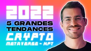 LES 5 GRANDES TENDANCES DE 2022 Crypto Metaverse NFT [upl. by Richards]