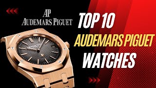 Top 10 Audemars Piguet Watches [upl. by Durwood]