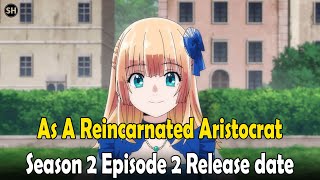 As A Reincarnated Aristocrat Season 2 Episode 2 Release date and where to stream [upl. by Ivana]