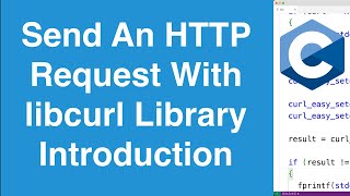 Send An HTTP Request  C libcurl Library Introduction [upl. by Sonitnatsnoc]