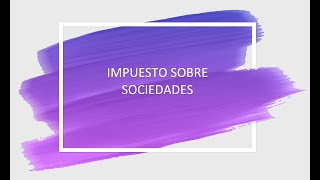 Explicación básica del Impuesto sobres Sociedades [upl. by Jahdol]