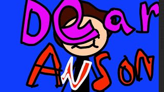 Dear anson animates… AnSoNanimates [upl. by Easter604]