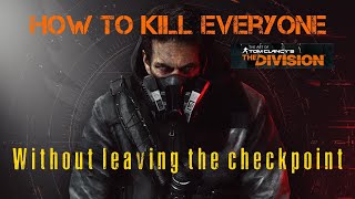 How to kill everyone without leaving the Checkpoint The Division™ [upl. by Akceber137]