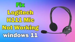 how to Fix Logitech H111 Mic Not Working windows 11 [upl. by Dranreb]