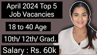 April 2024 Top 5 Job Vacancies for 10th 12th Pass amp Graduate Freshers  All India Government Jobs [upl. by Feld546]